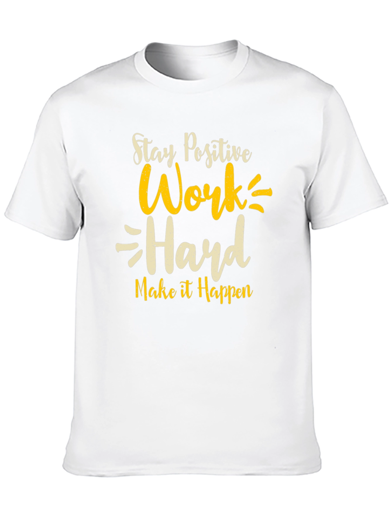 Stay Positive T-Shirt - Work Hard Graphic Tee