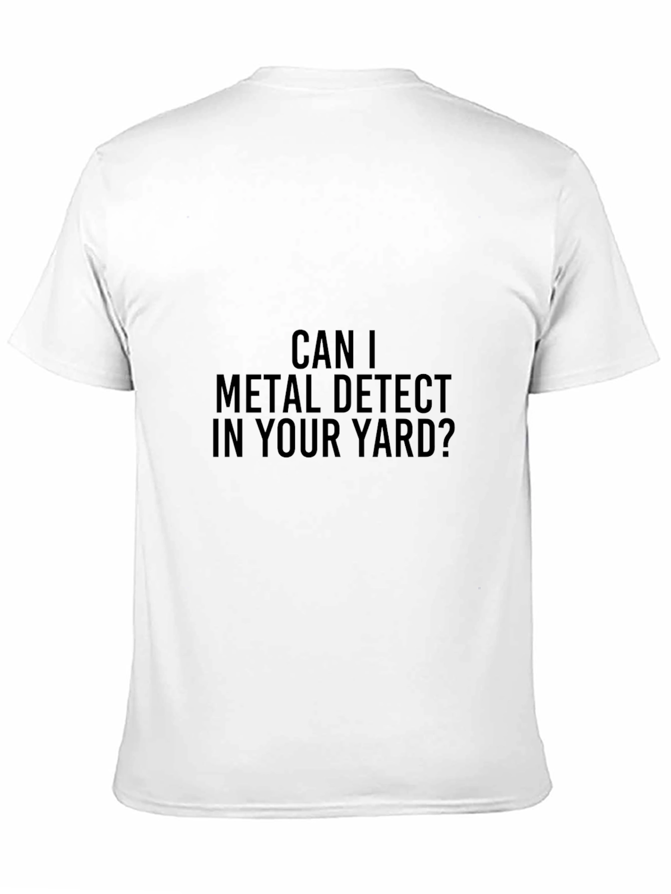 Can I Metal Detect in Your Yard T-Shirt