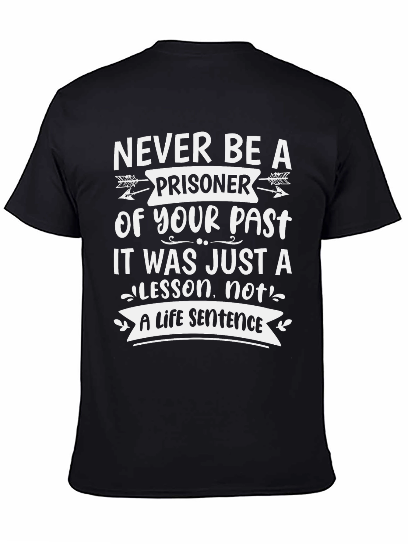 Inspirational T-Shirt: Never Be A Prisoner Of Your Past