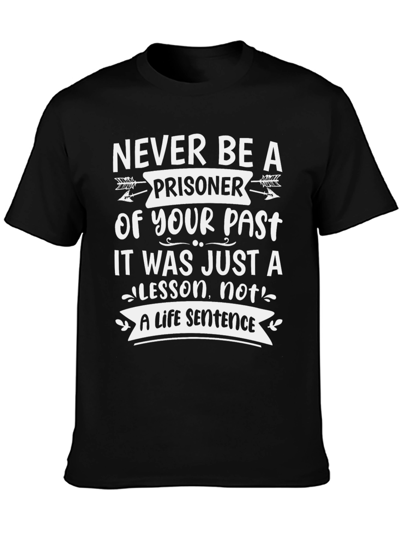 Inspirational T-Shirt: Never Be A Prisoner Of Your Past