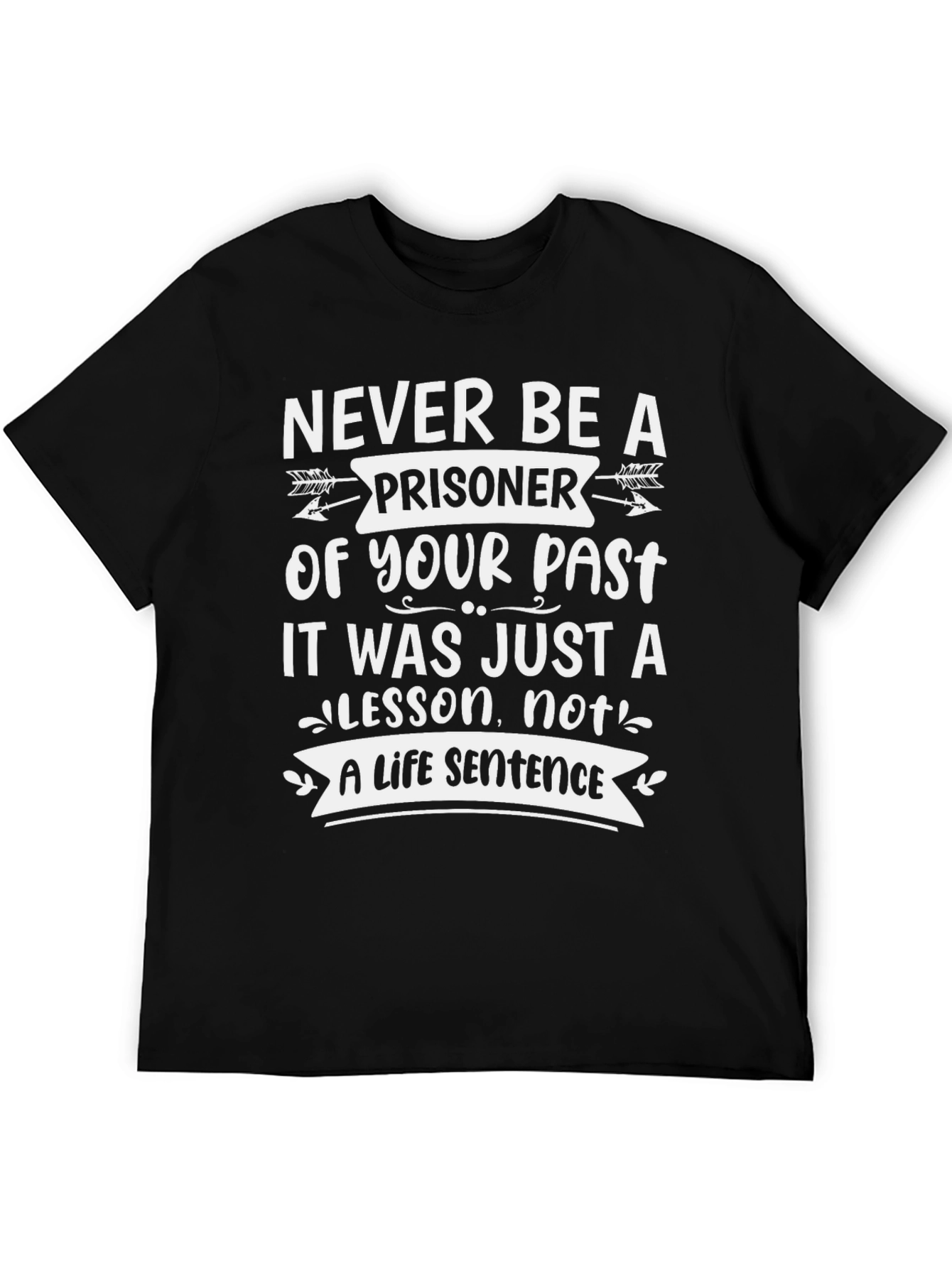 Inspirational T-Shirt: Never Be A Prisoner Of Your Past