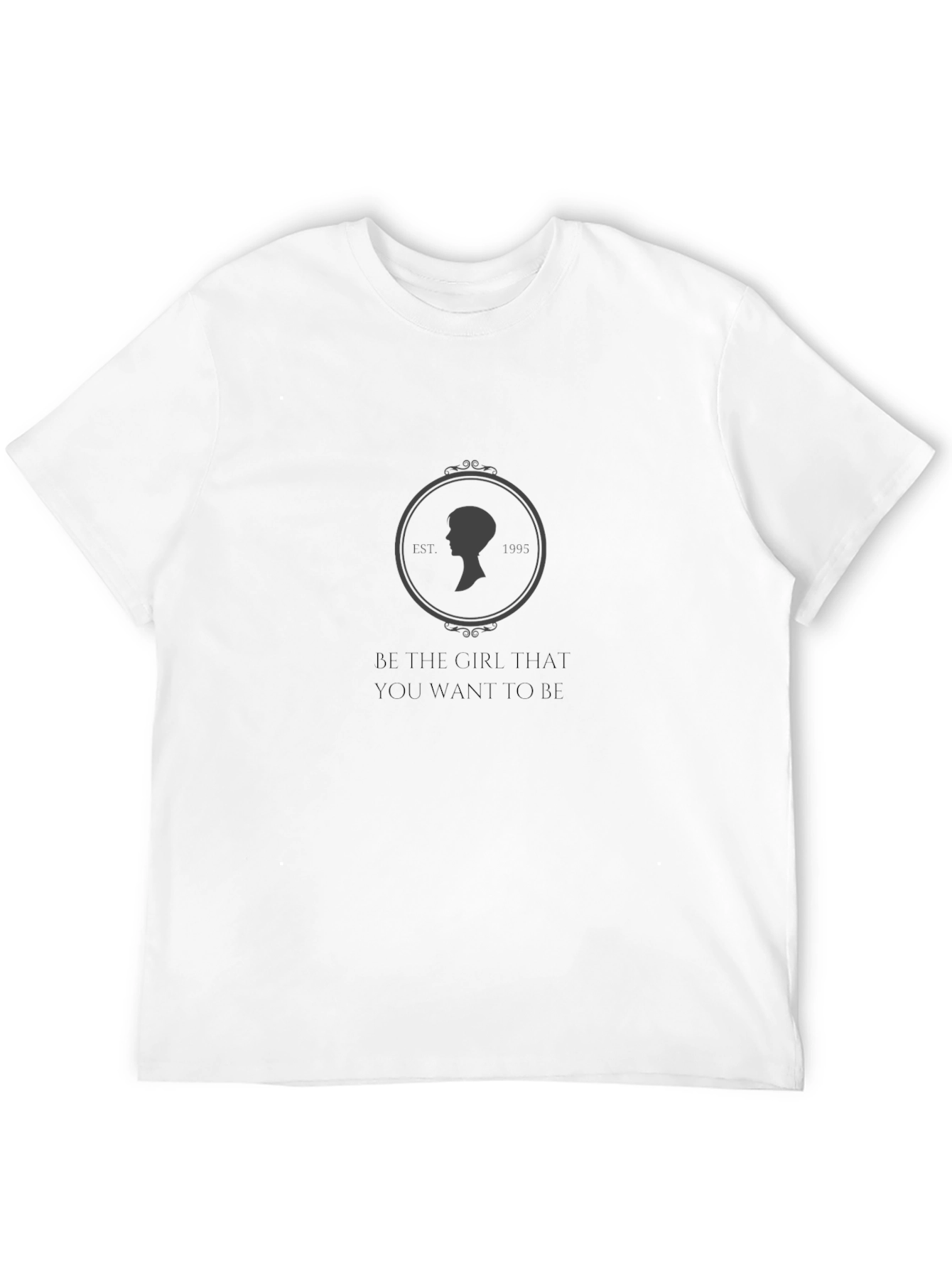 Be The Girl T-Shirt - Motivational Unisex Tee