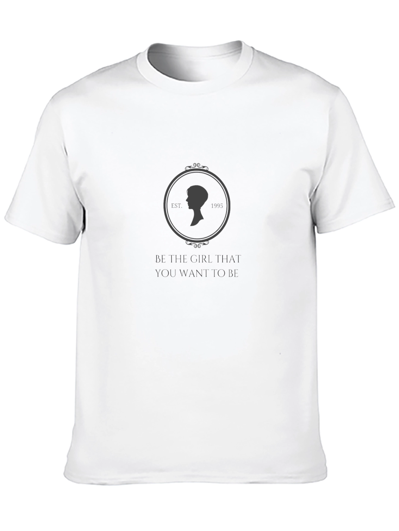 Be The Girl T-Shirt - Motivational Unisex Tee