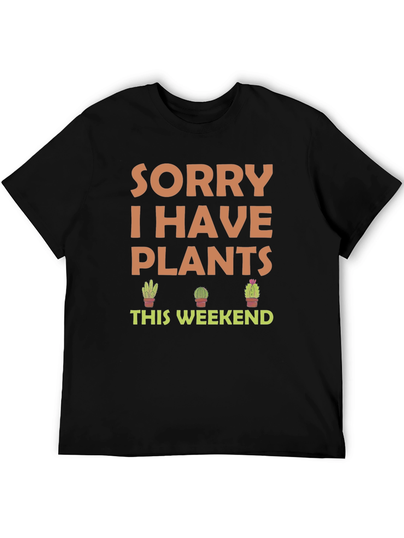 Sorry I Have Plants This Weekend T-Shirt