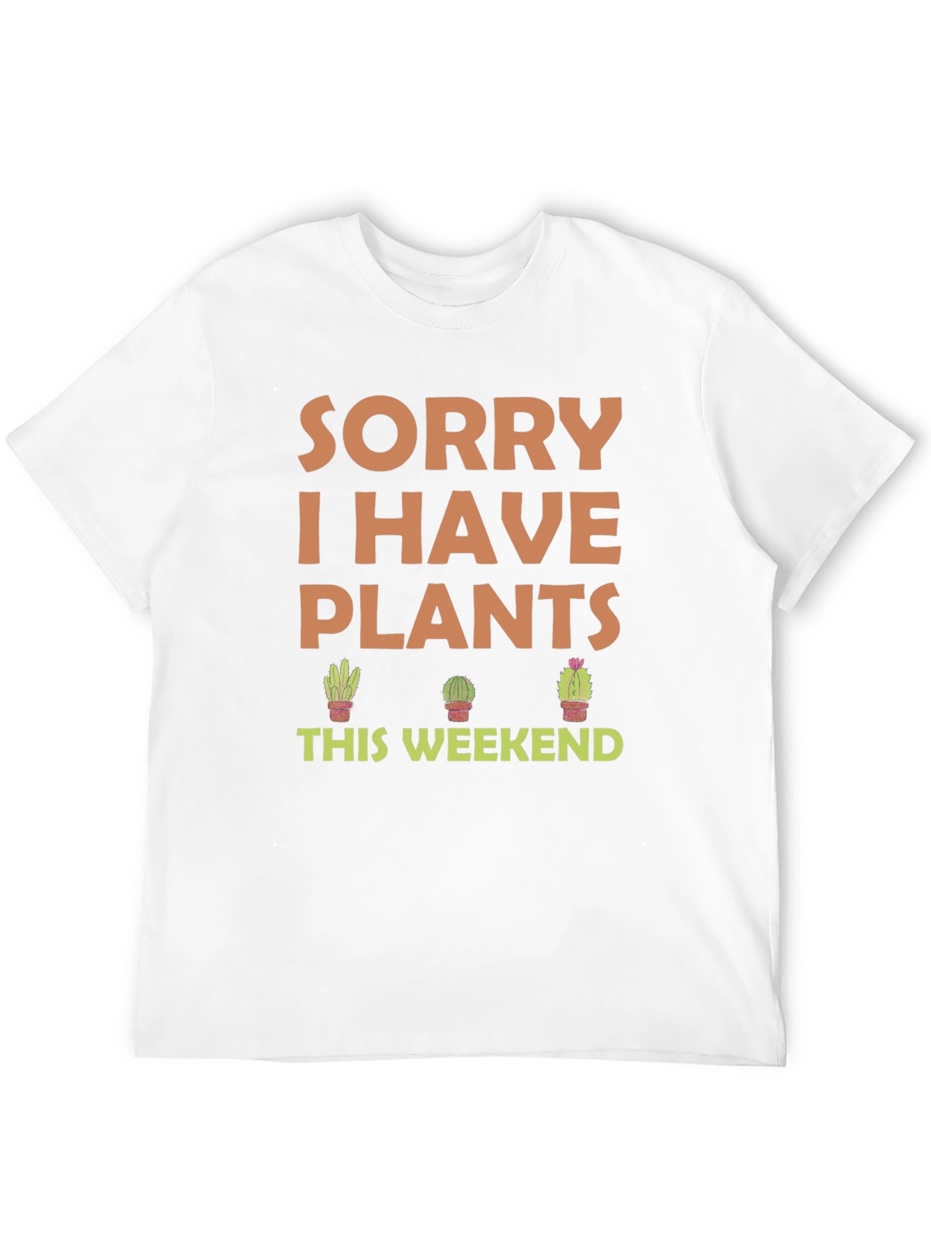 Sorry I Have Plants This Weekend T-Shirt