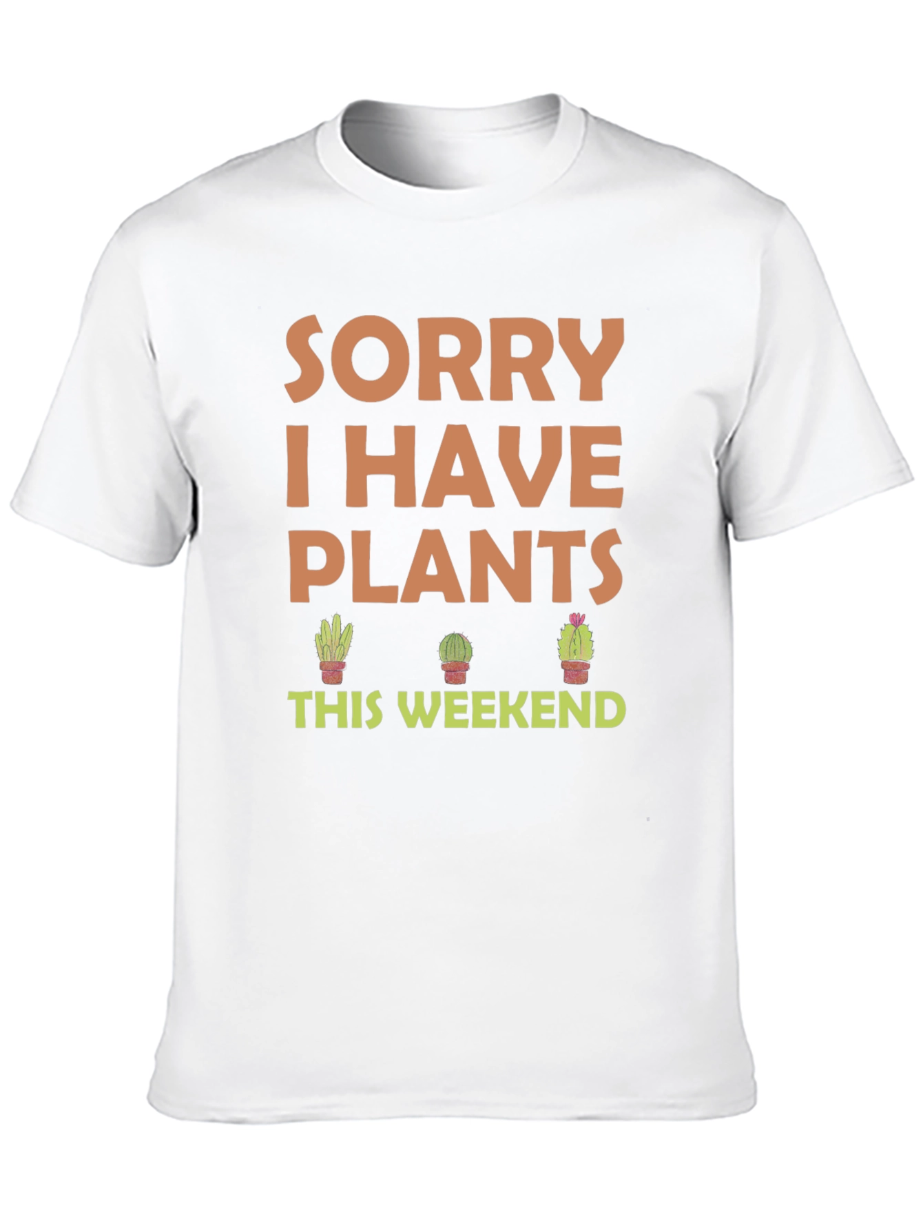 Sorry I Have Plants This Weekend T-Shirt