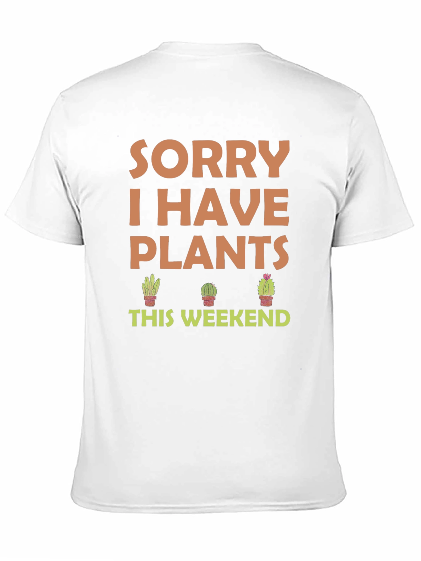 Sorry I Have Plants This Weekend T-Shirt