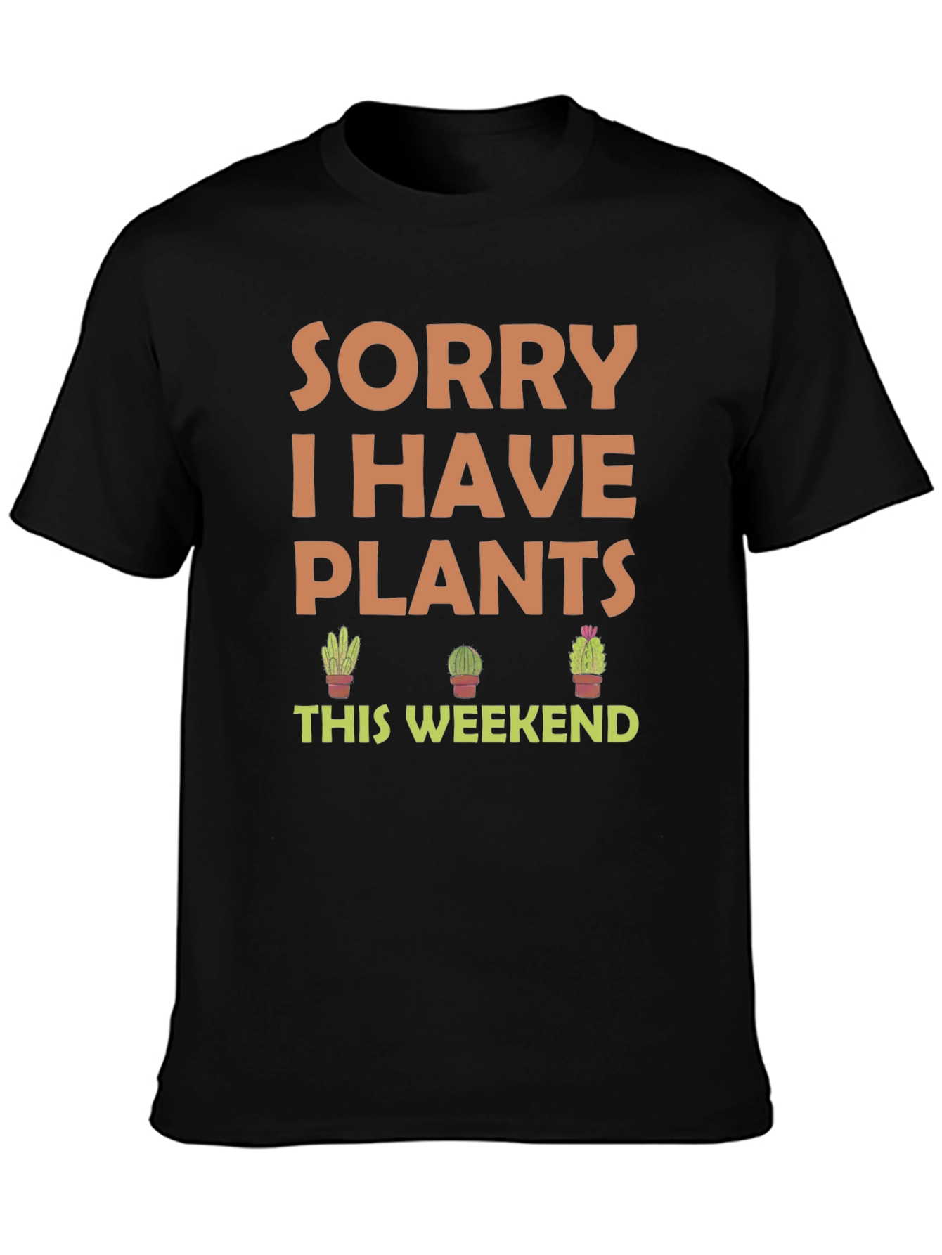 Sorry I Have Plants This Weekend T-Shirt