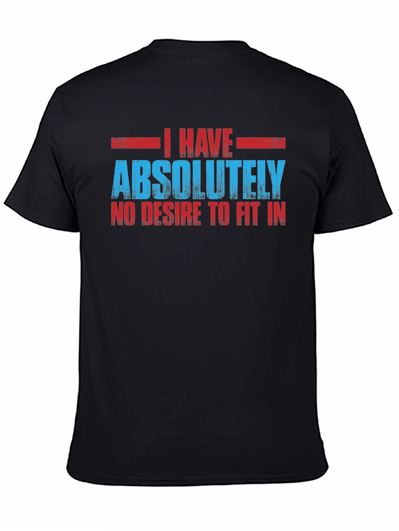 I Have Absolutely No Desire to Fit In T-Shirt