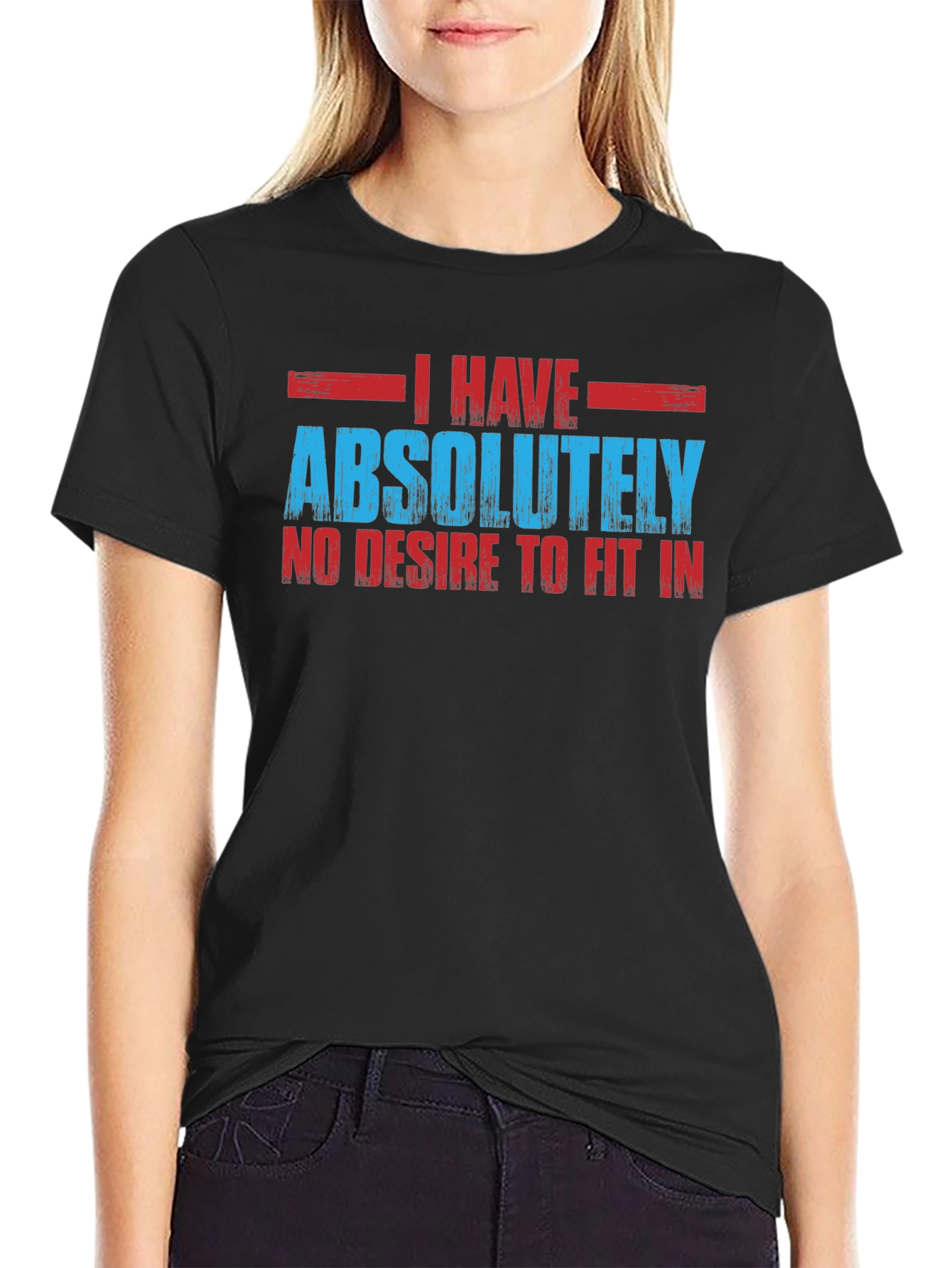 I Have Absolutely No Desire to Fit In T-Shirt