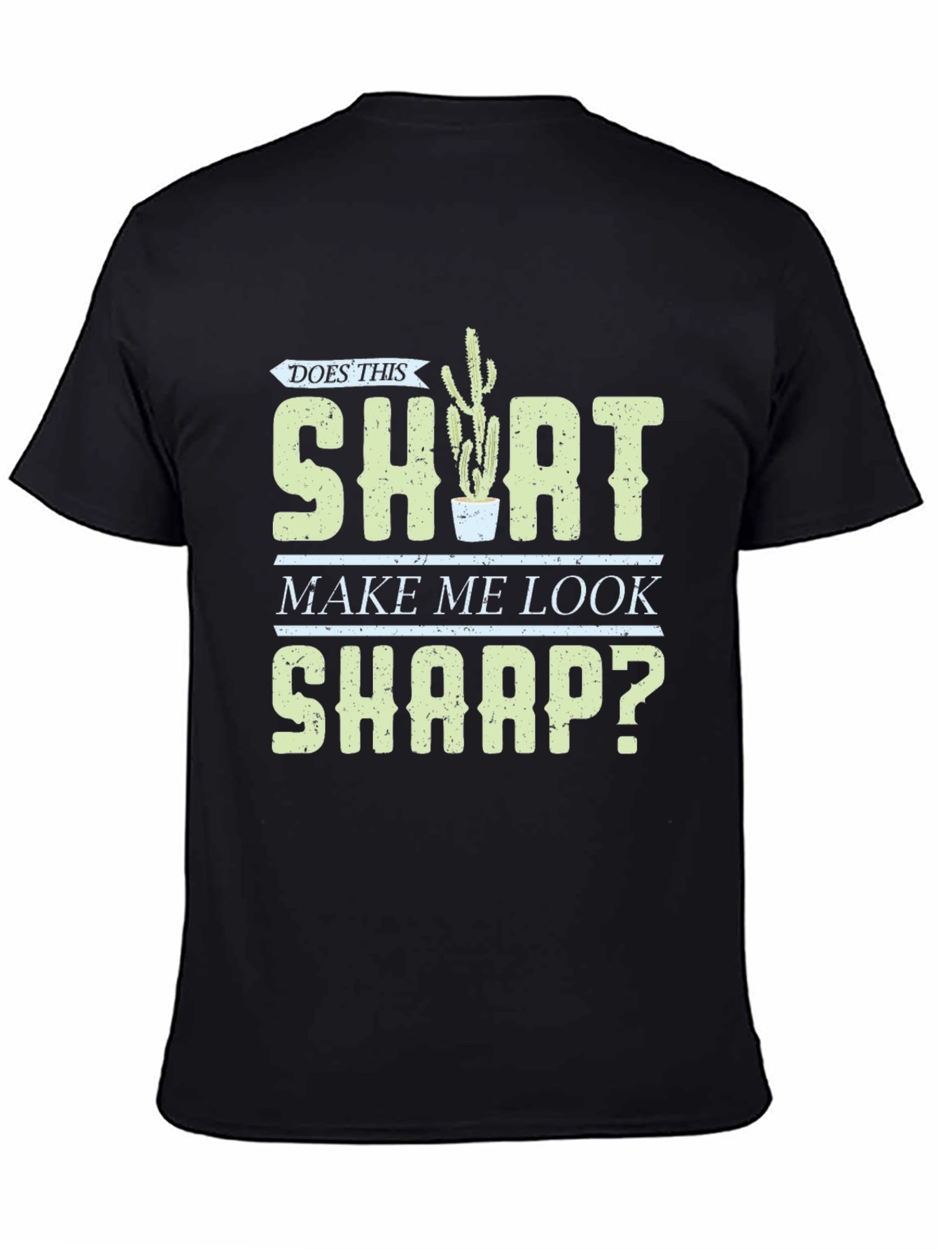 Does This Shirt Make Me Look Sharp? Graphic Tee