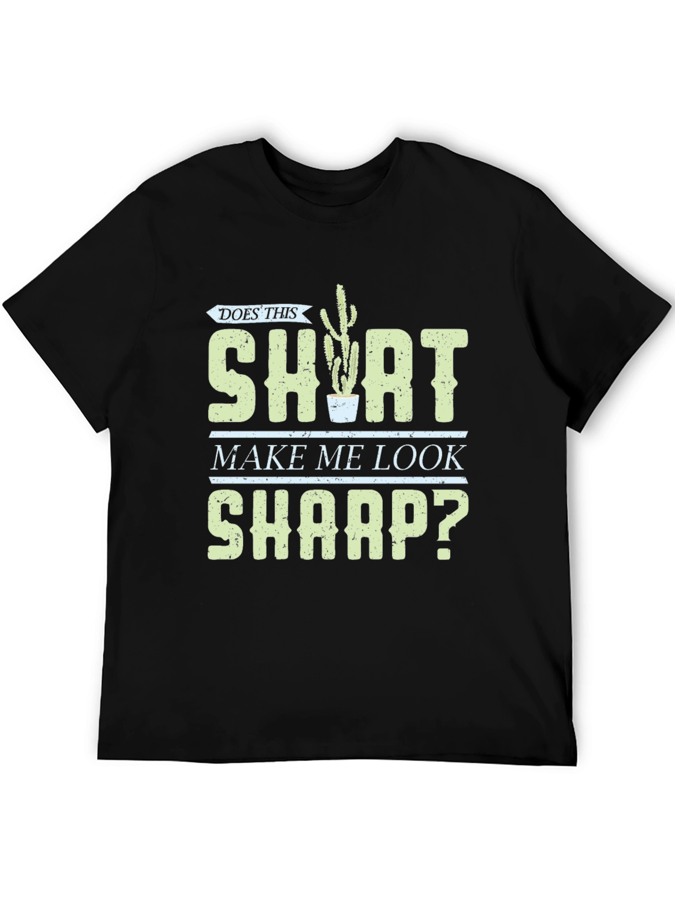 Does This Shirt Make Me Look Sharp? Graphic Tee