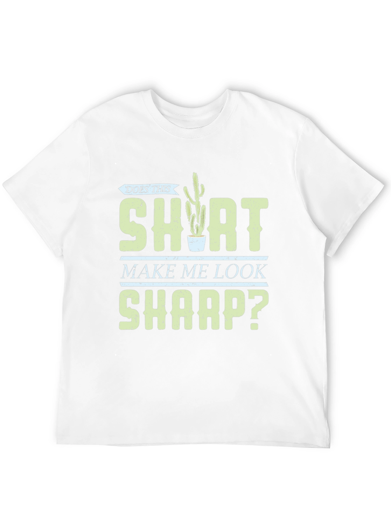 Does This Shirt Make Me Look Sharp? Graphic Tee