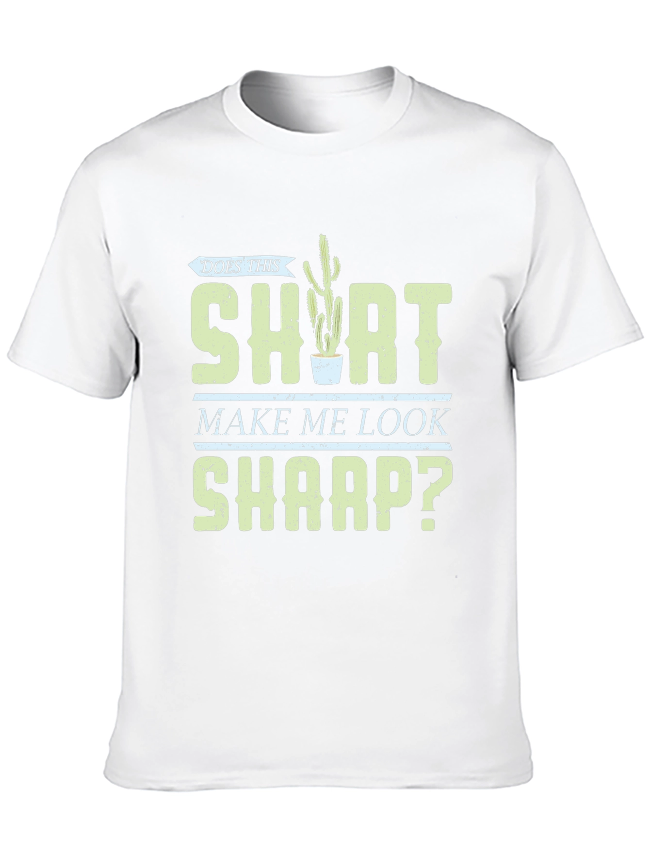 Does This Shirt Make Me Look Sharp? Graphic Tee
