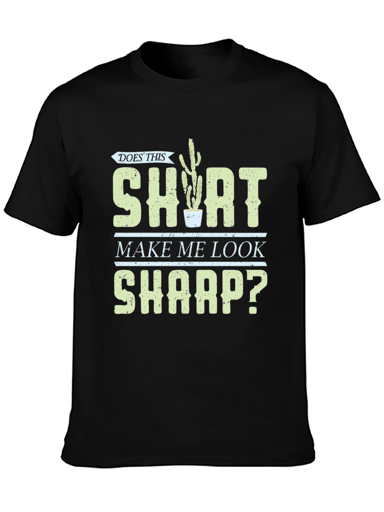 Does This Shirt Make Me Look Sharp? Graphic Tee