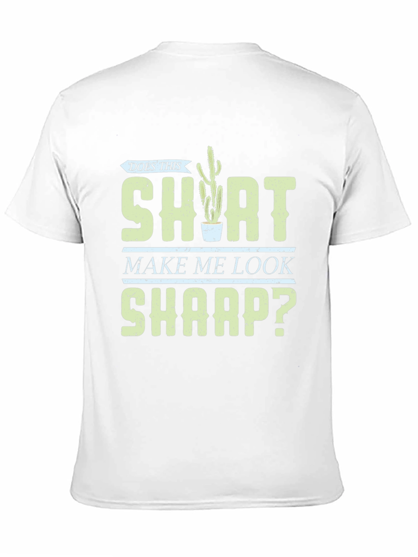 Does This Shirt Make Me Look Sharp? Graphic Tee