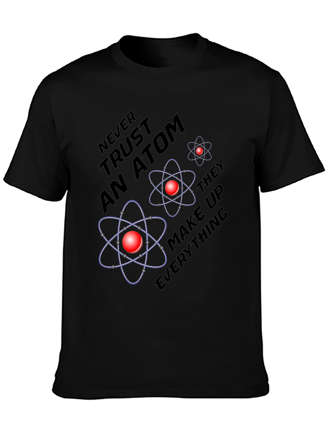 Atom Science Joke T-Shirt - Never Trust an Atom