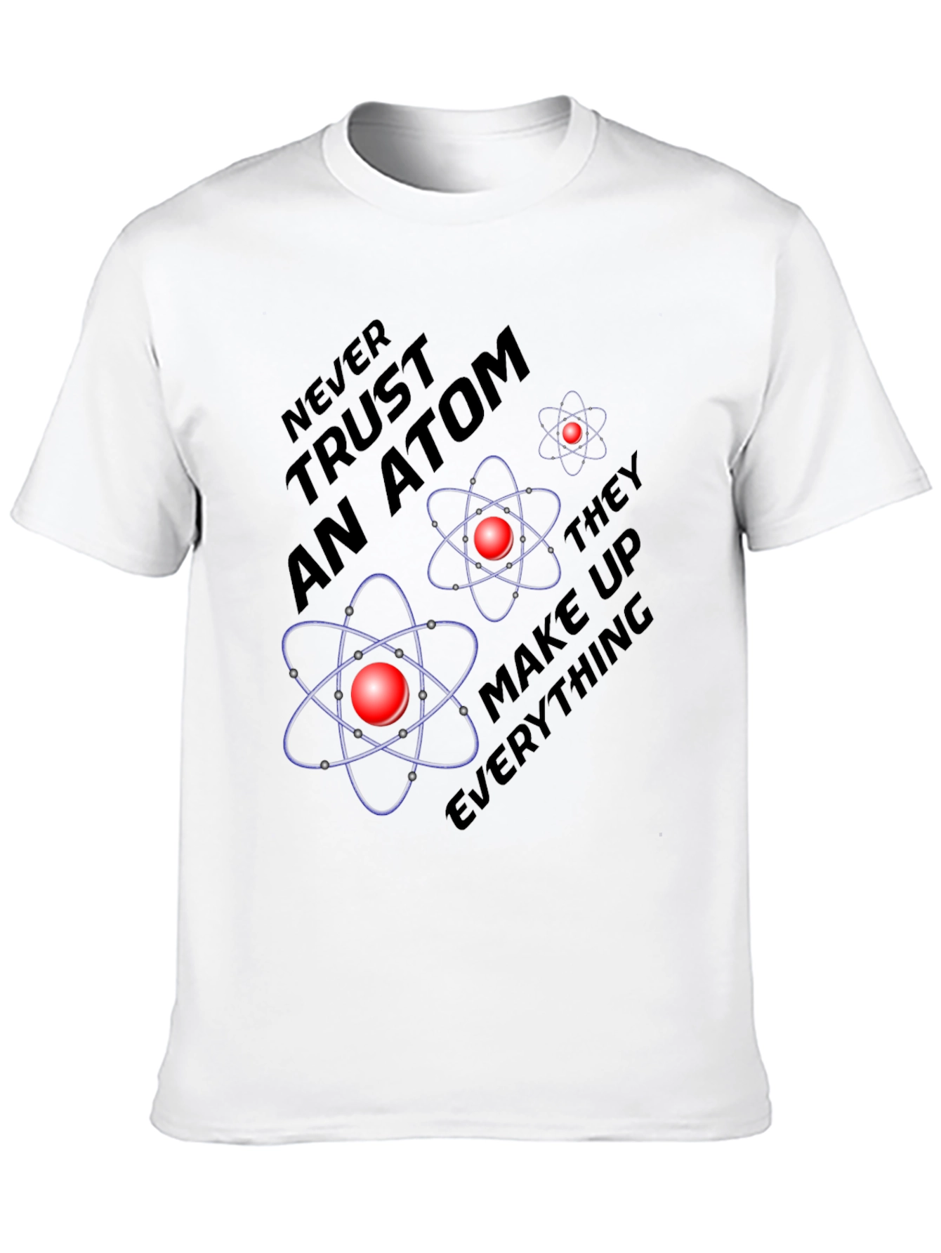 Atom Science Joke T-Shirt - Never Trust an Atom