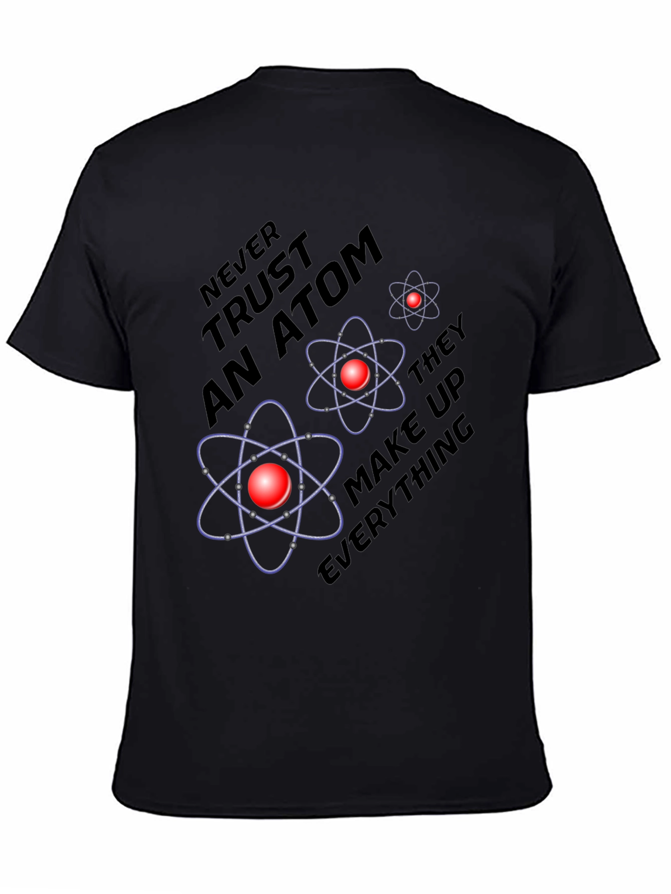 Atom Science Joke T-Shirt - Never Trust an Atom