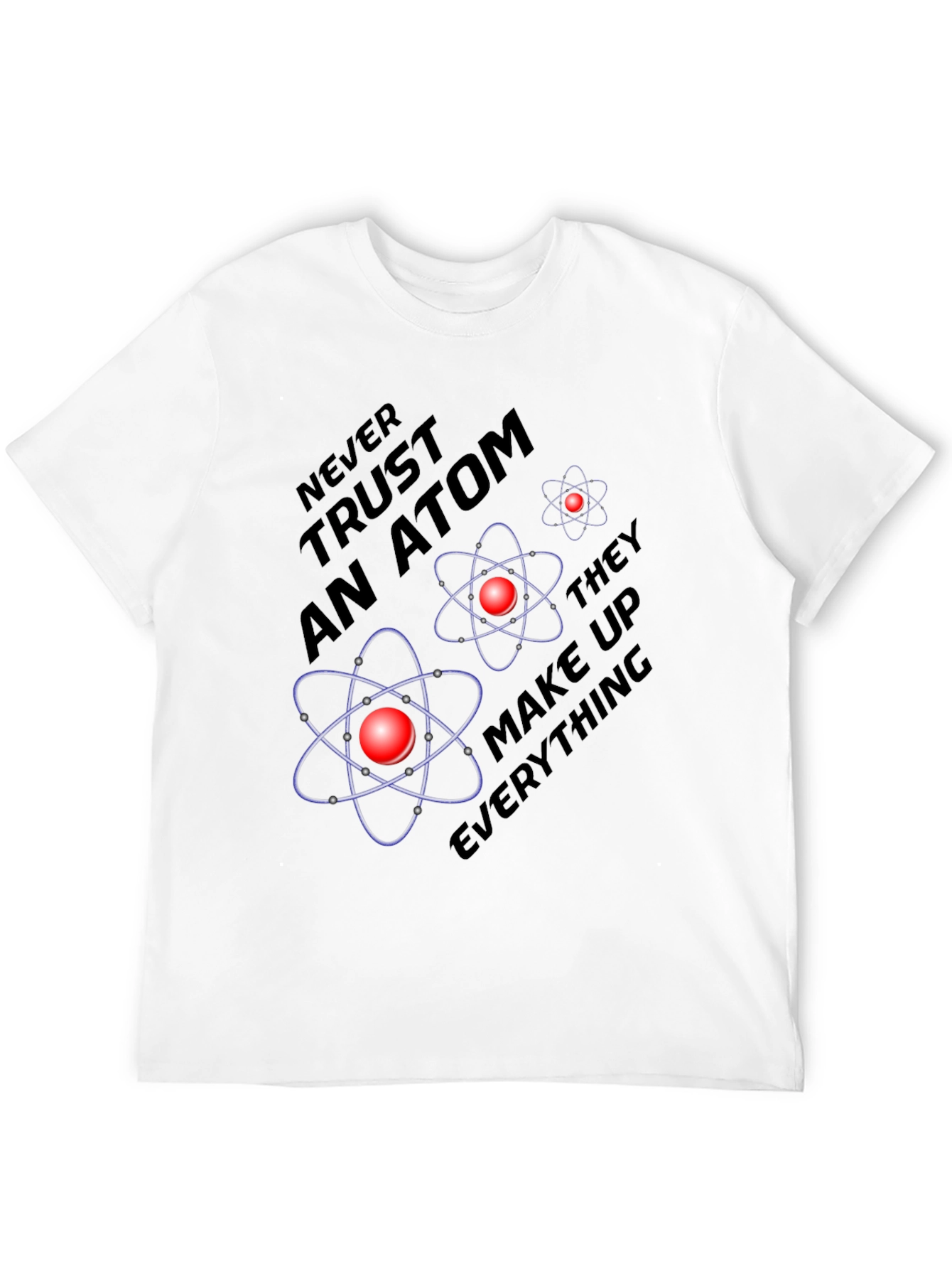 Atom Science Joke T-Shirt - Never Trust an Atom