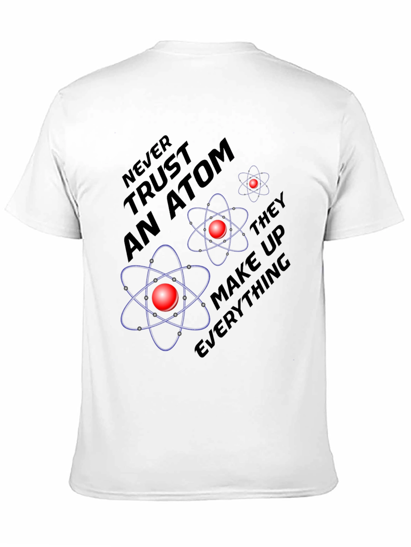 Atom Science Joke T-Shirt - Never Trust an Atom