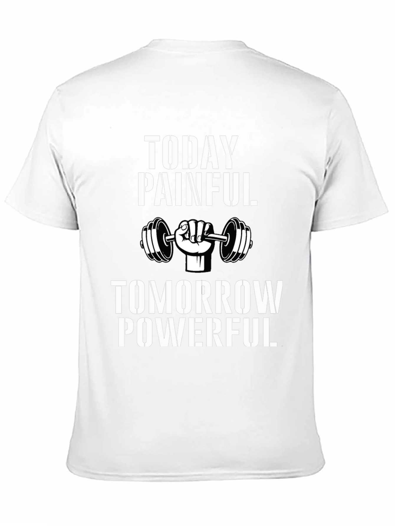 Motivational Gym T-Shirt: Today Painful Tomorrow Powerful