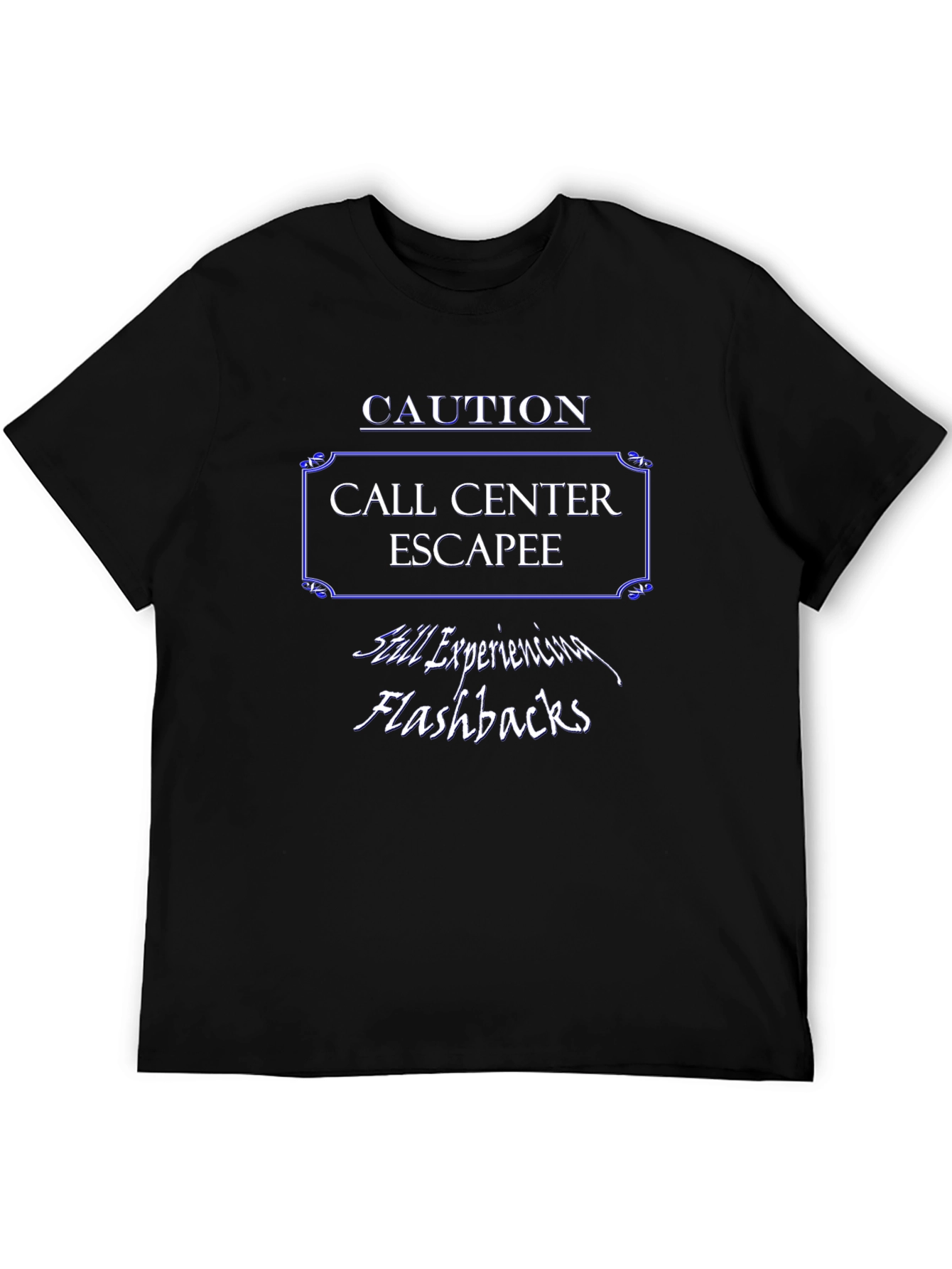 Caution Call Center Escapee T-Shirt - Still Experiencing Flashbacks