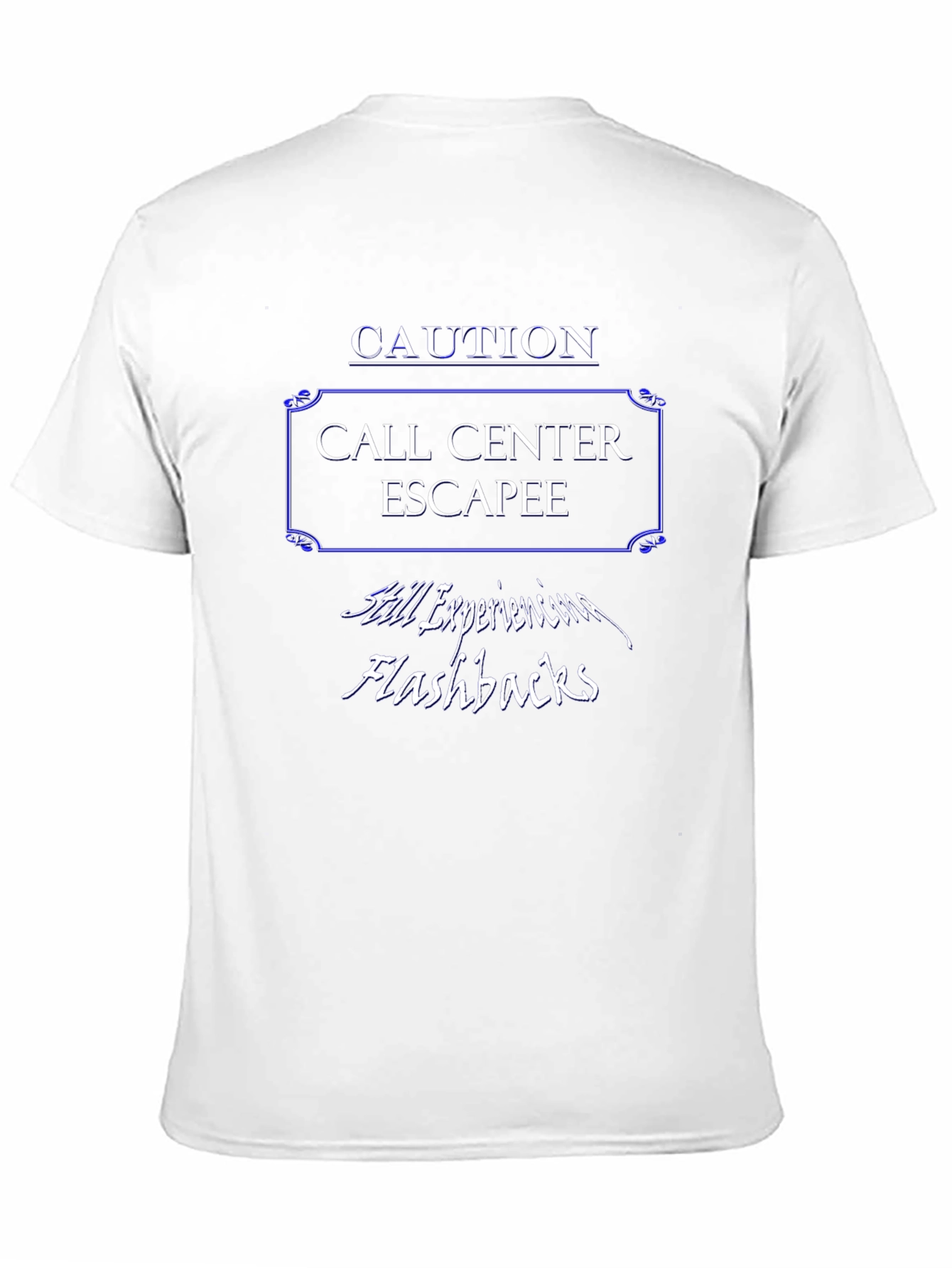 Caution Call Center Escapee T-Shirt - Still Experiencing Flashbacks
