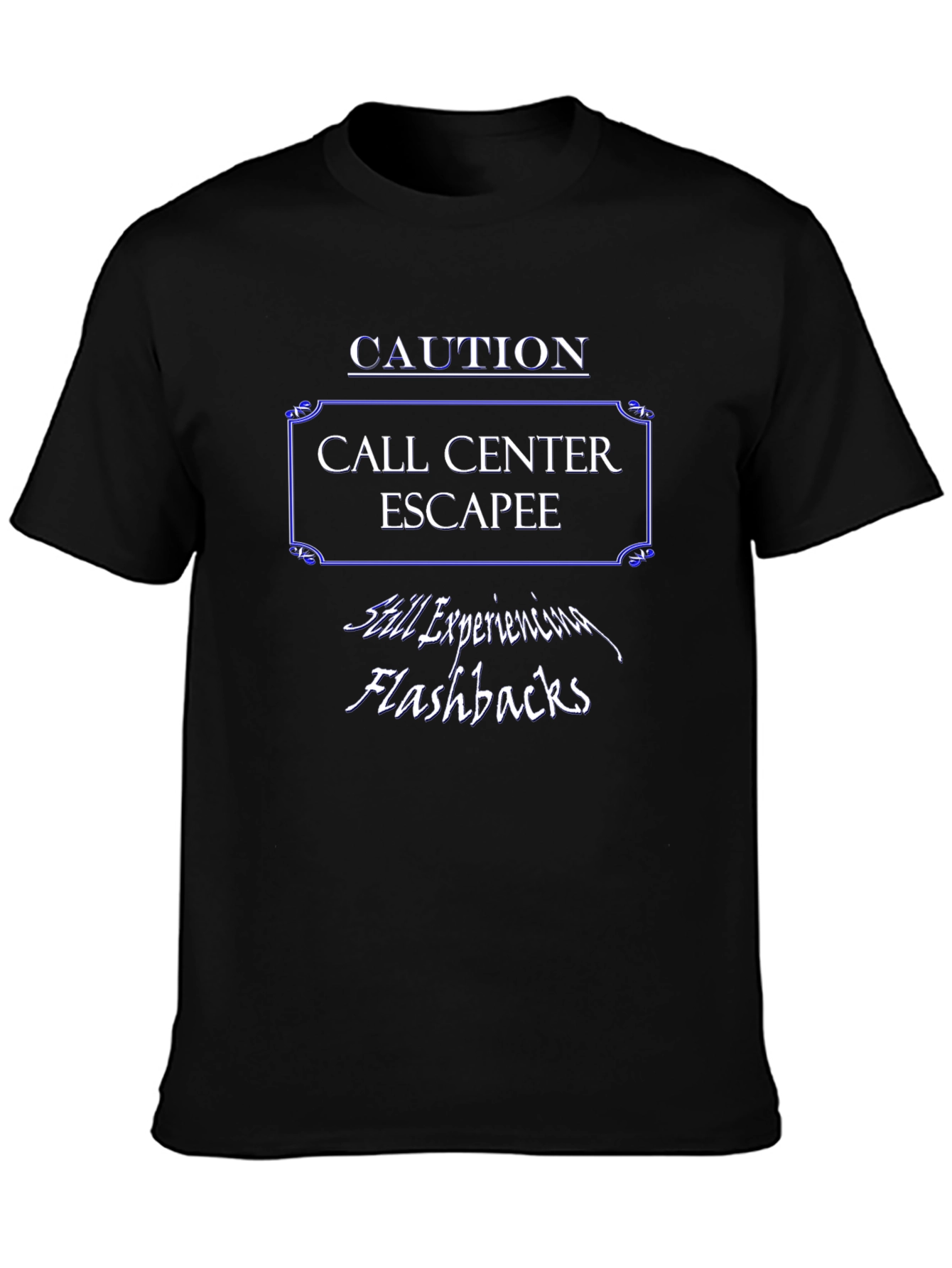 Caution Call Center Escapee T-Shirt - Still Experiencing Flashbacks