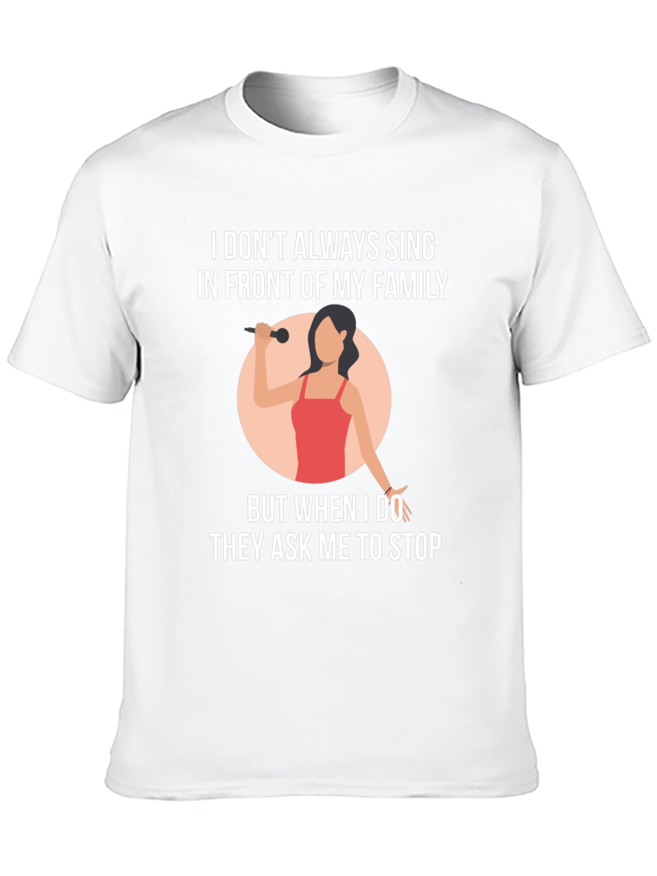 Funny Singer T-Shirt: I Dont Always Sing