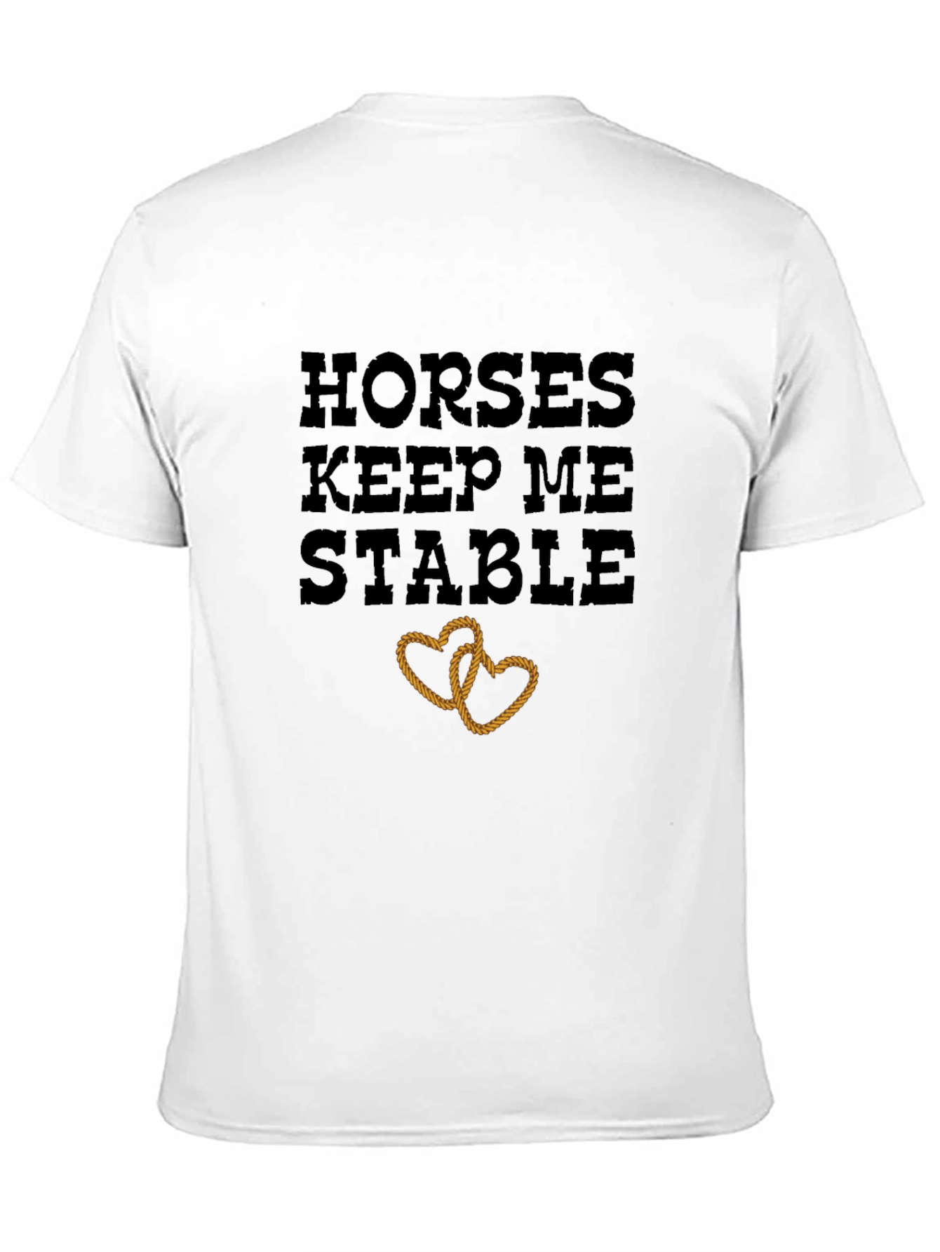 Horses Keep Me Stable T-Shirt Rope Heart Design