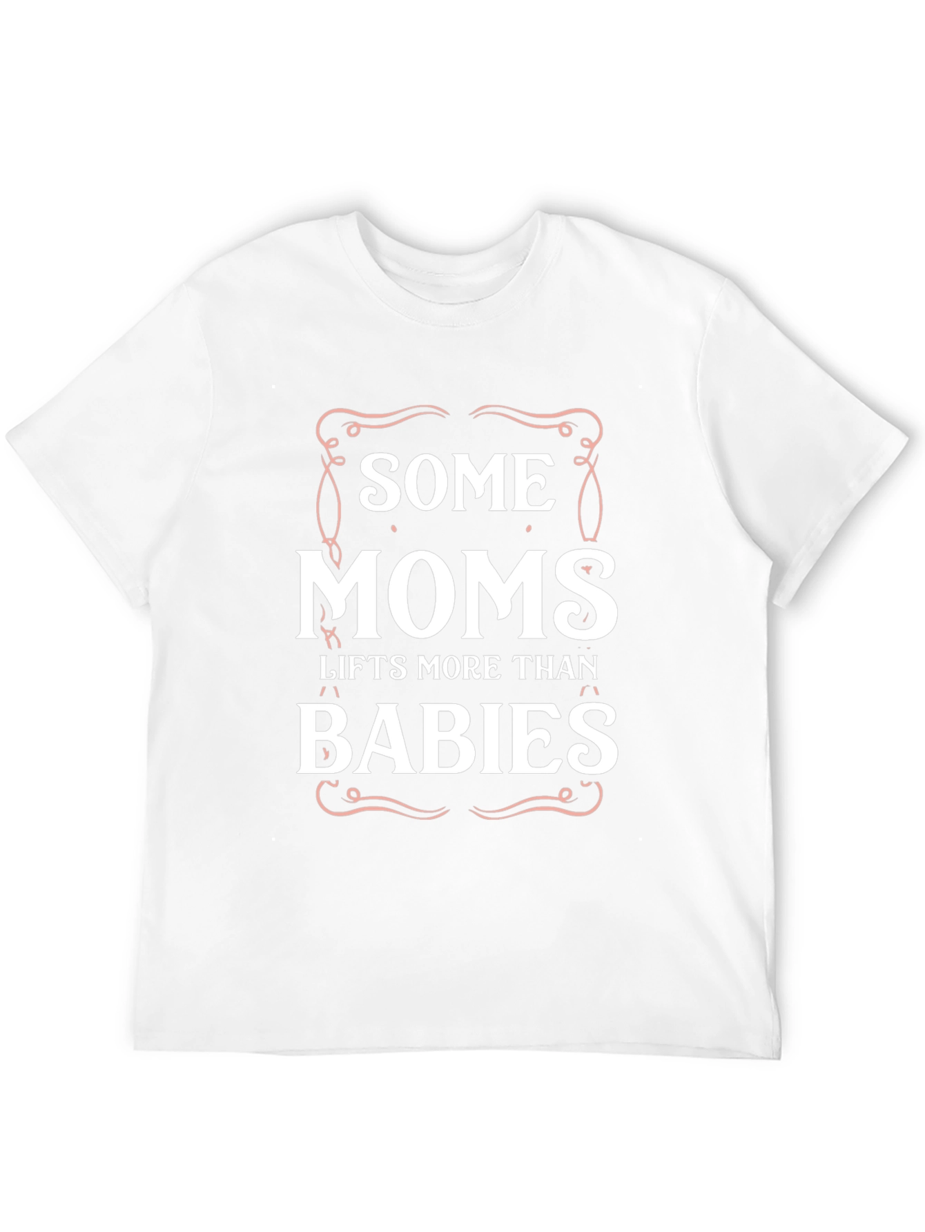 Some Moms Lift More Than Babies Graphic T-Shirt