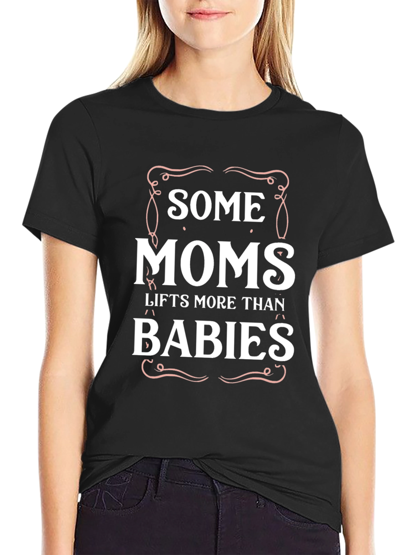 Some Moms Lift More Than Babies Graphic T-Shirt