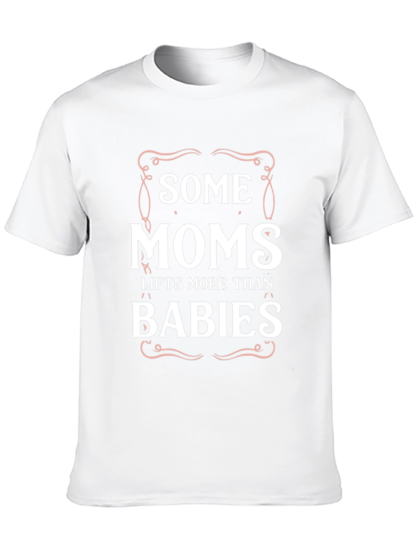 Some Moms Lift More Than Babies Graphic T-Shirt