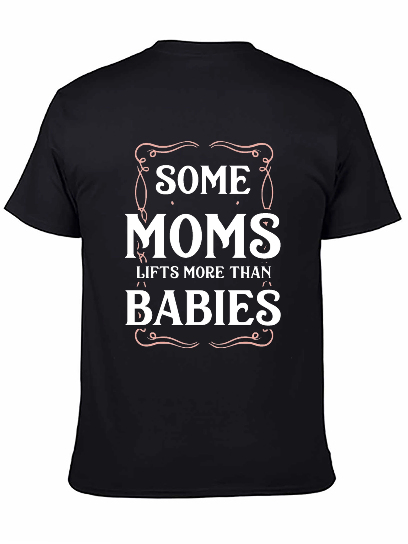Some Moms Lift More Than Babies Graphic T-Shirt