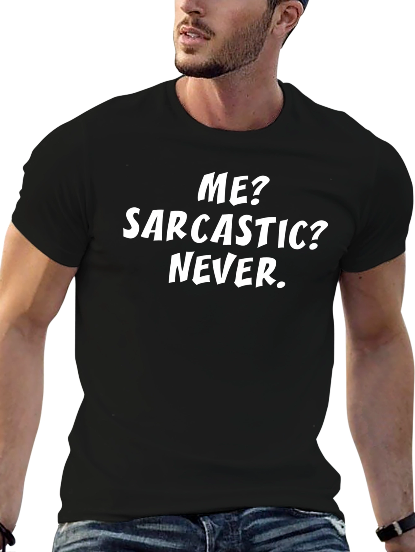 Sarcastic Humor T-Shirt: Me? Sarcastic? Never.