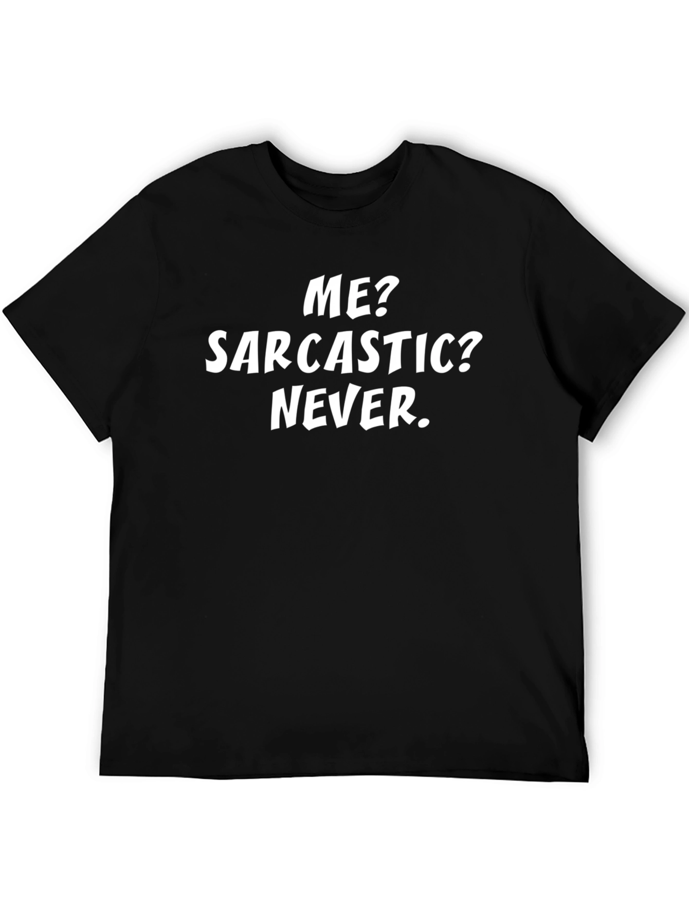 Sarcastic Humor T-Shirt: Me? Sarcastic? Never.