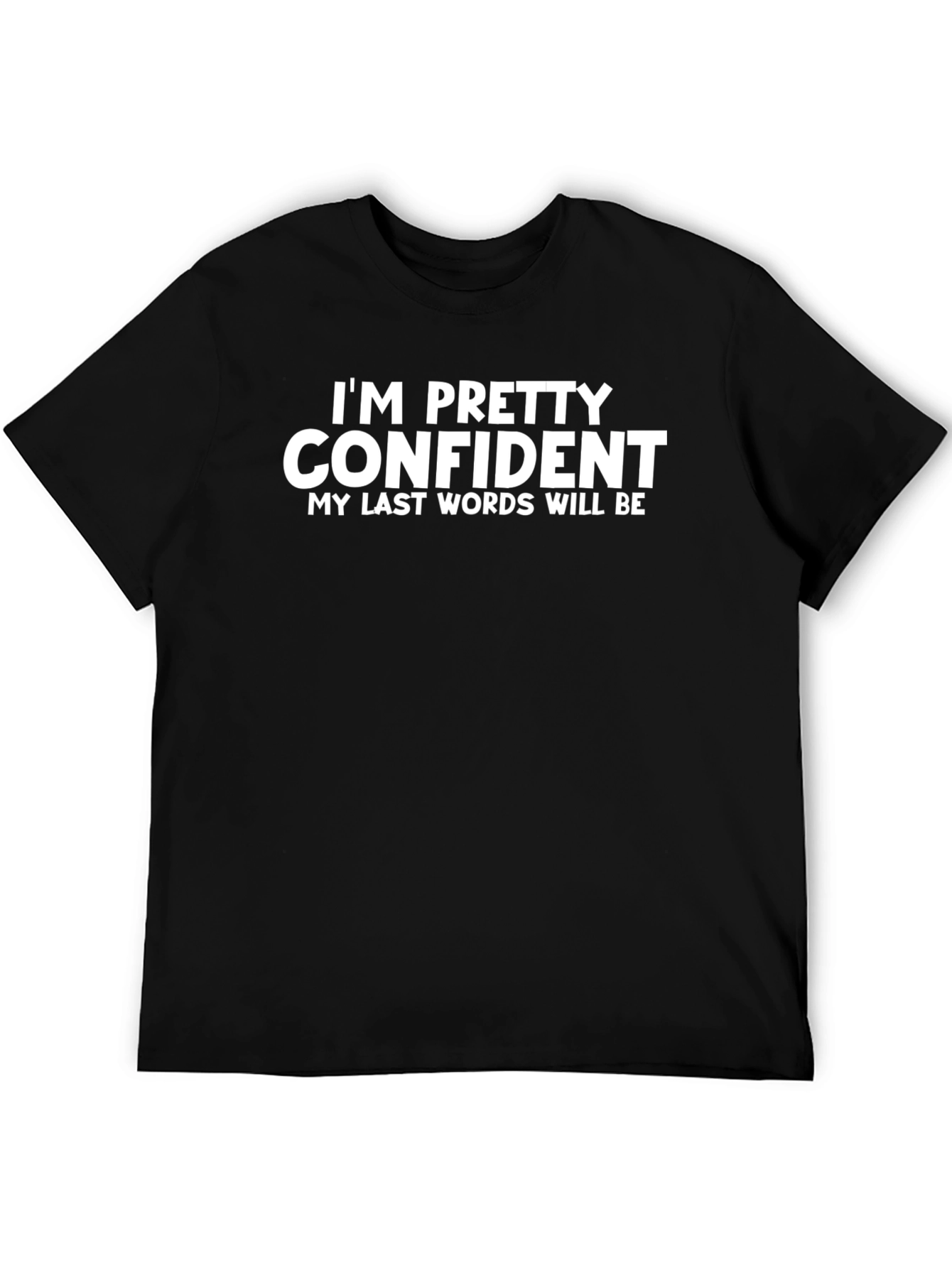 Funny Sarcastic T-Shirt: Im Pretty Confident