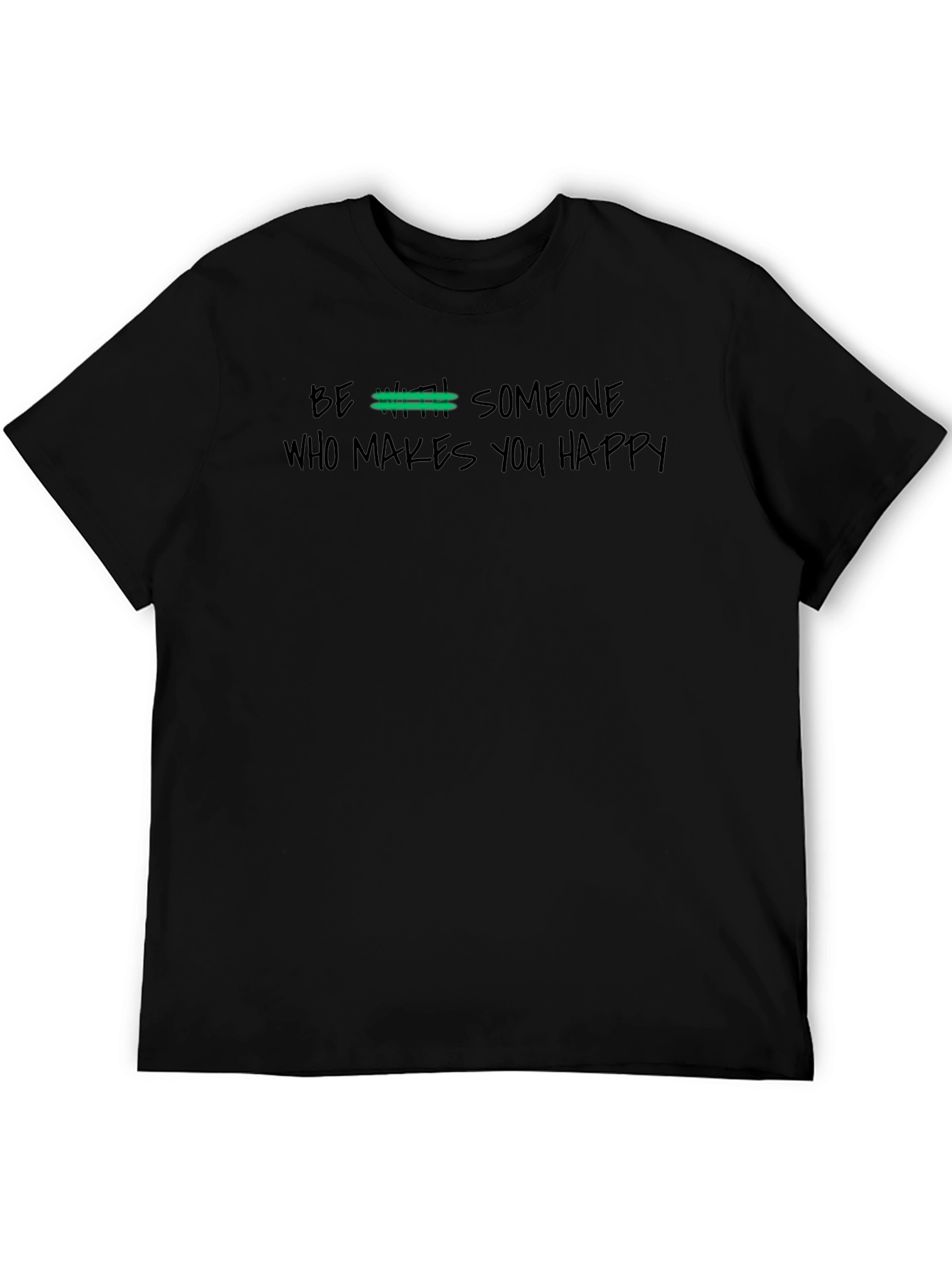 Be With Someone Who Makes You Happy Graphic Tee