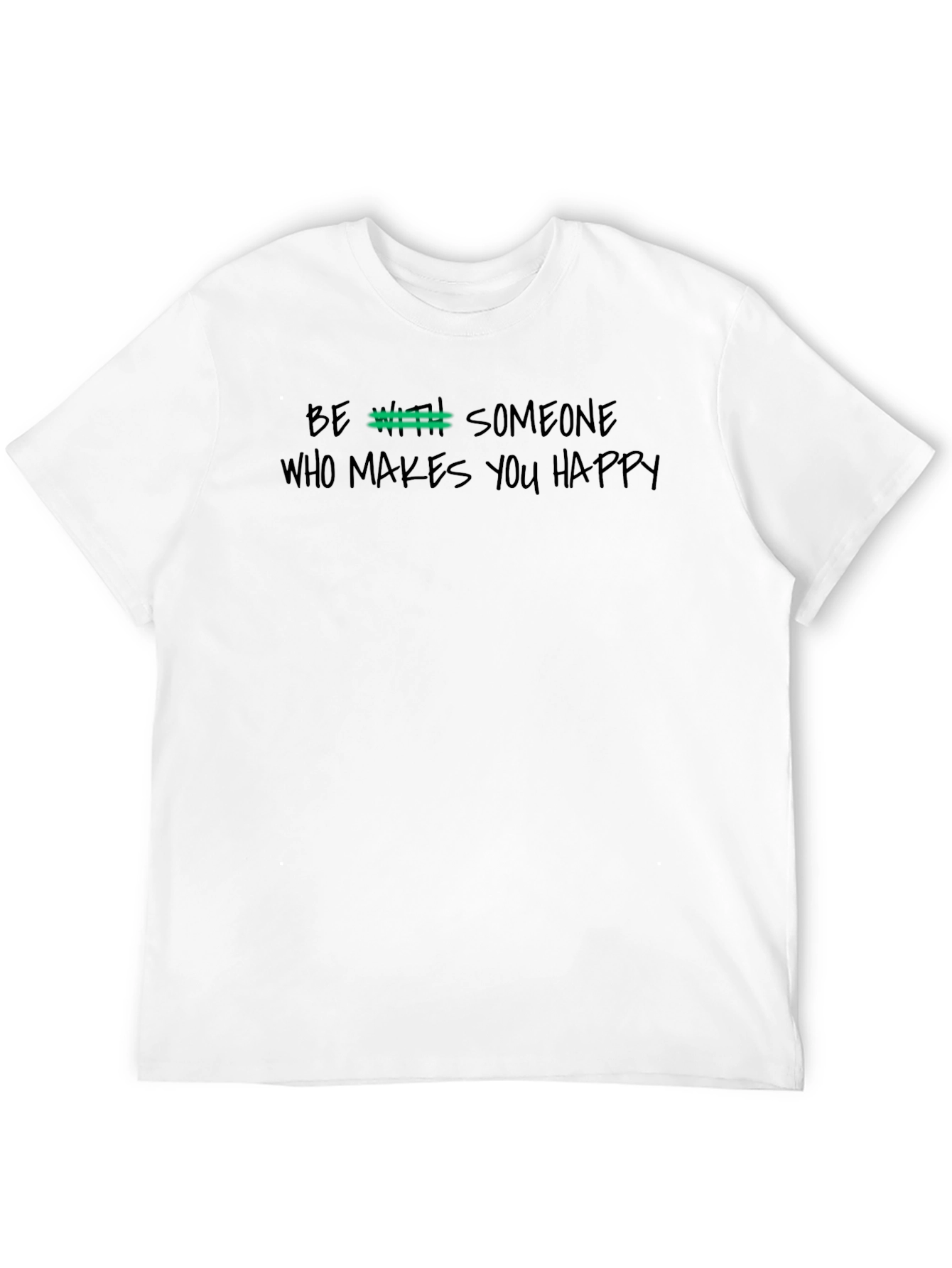 Be With Someone Who Makes You Happy Graphic Tee