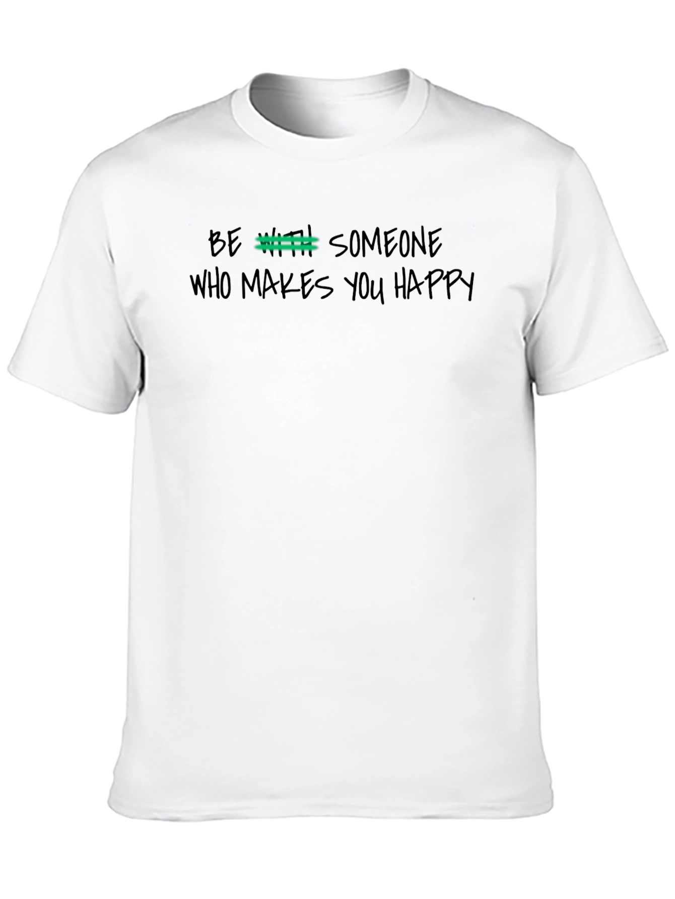 Be With Someone Who Makes You Happy Graphic Tee