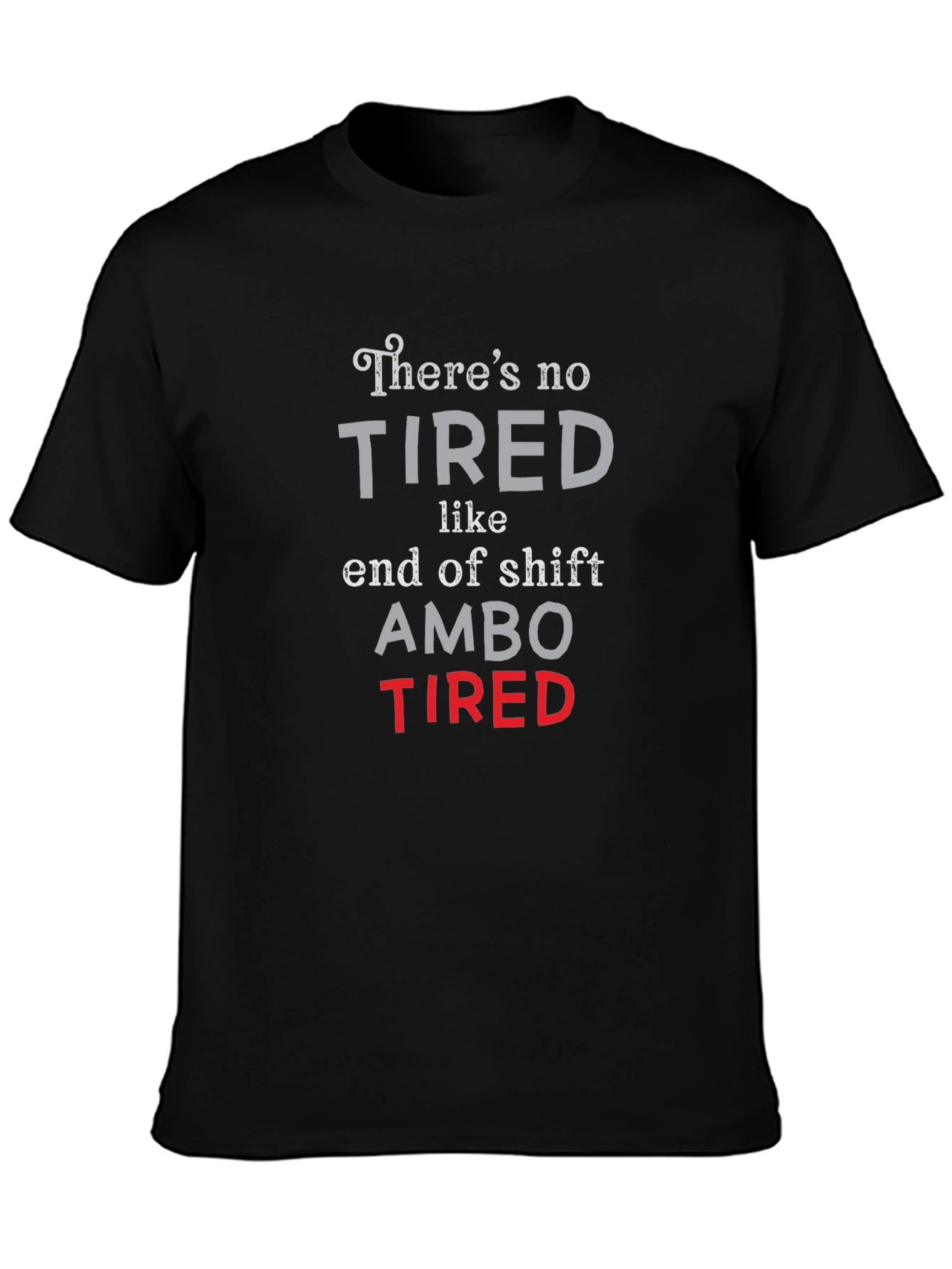 Ambo Tired T-Shirt - End of Shift