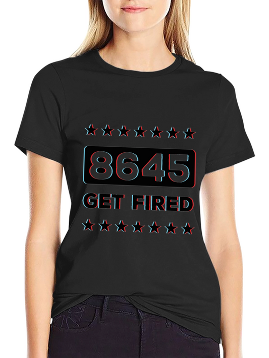 8645 Get Fired Graphic T-Shirt