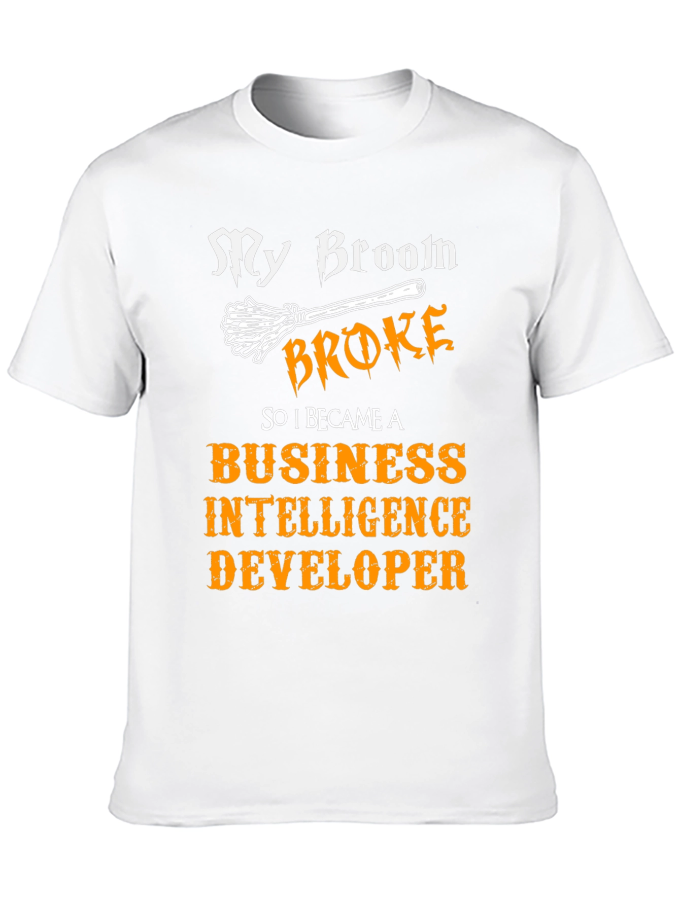 My Broom Broke T-Shirt Business Intelligence Developer