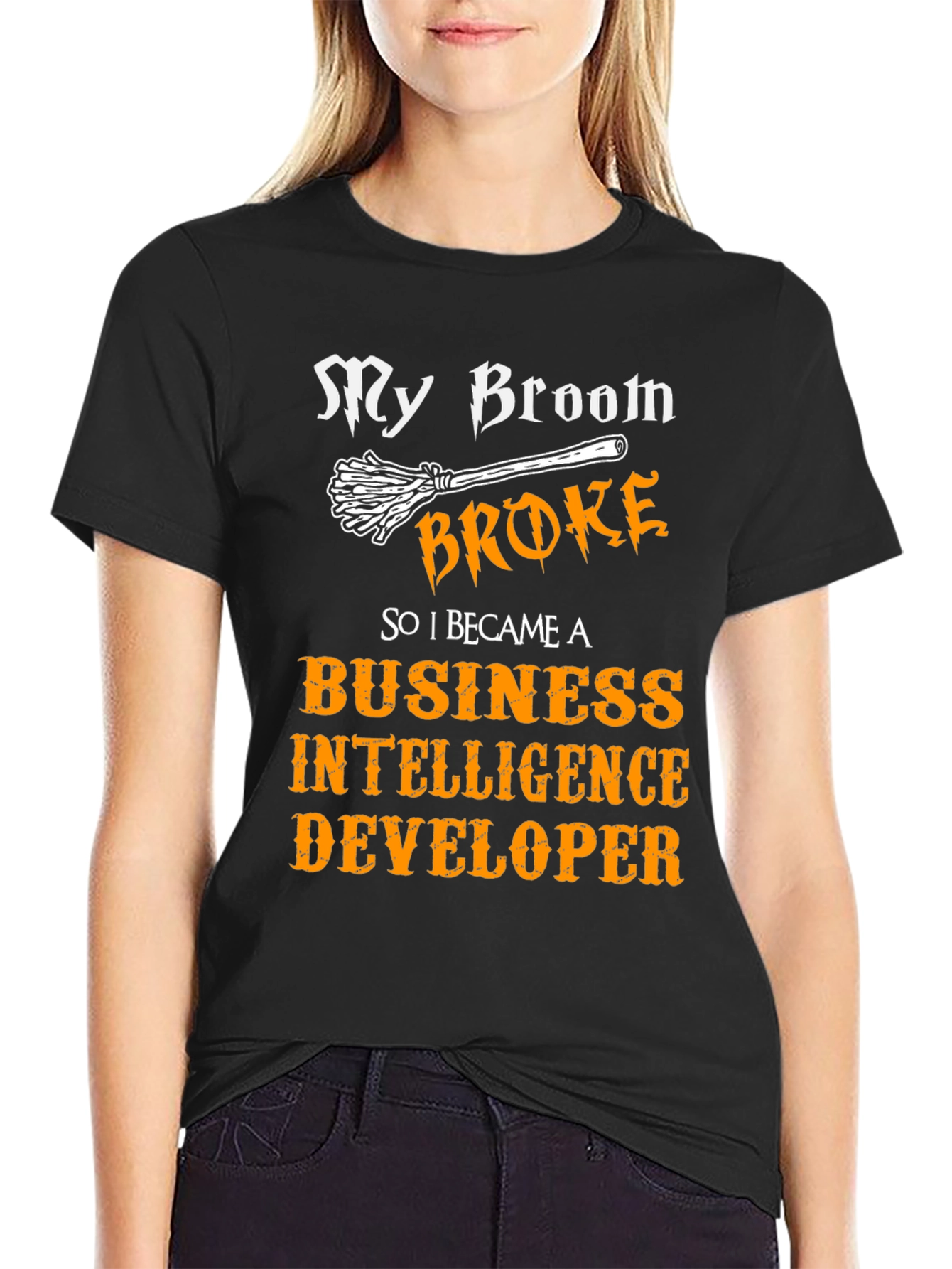 My Broom Broke T-Shirt Business Intelligence Developer