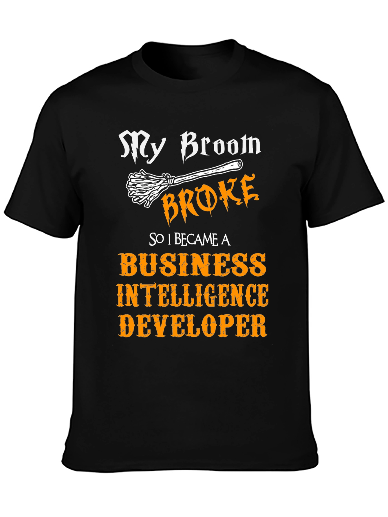 My Broom Broke T-Shirt Business Intelligence Developer