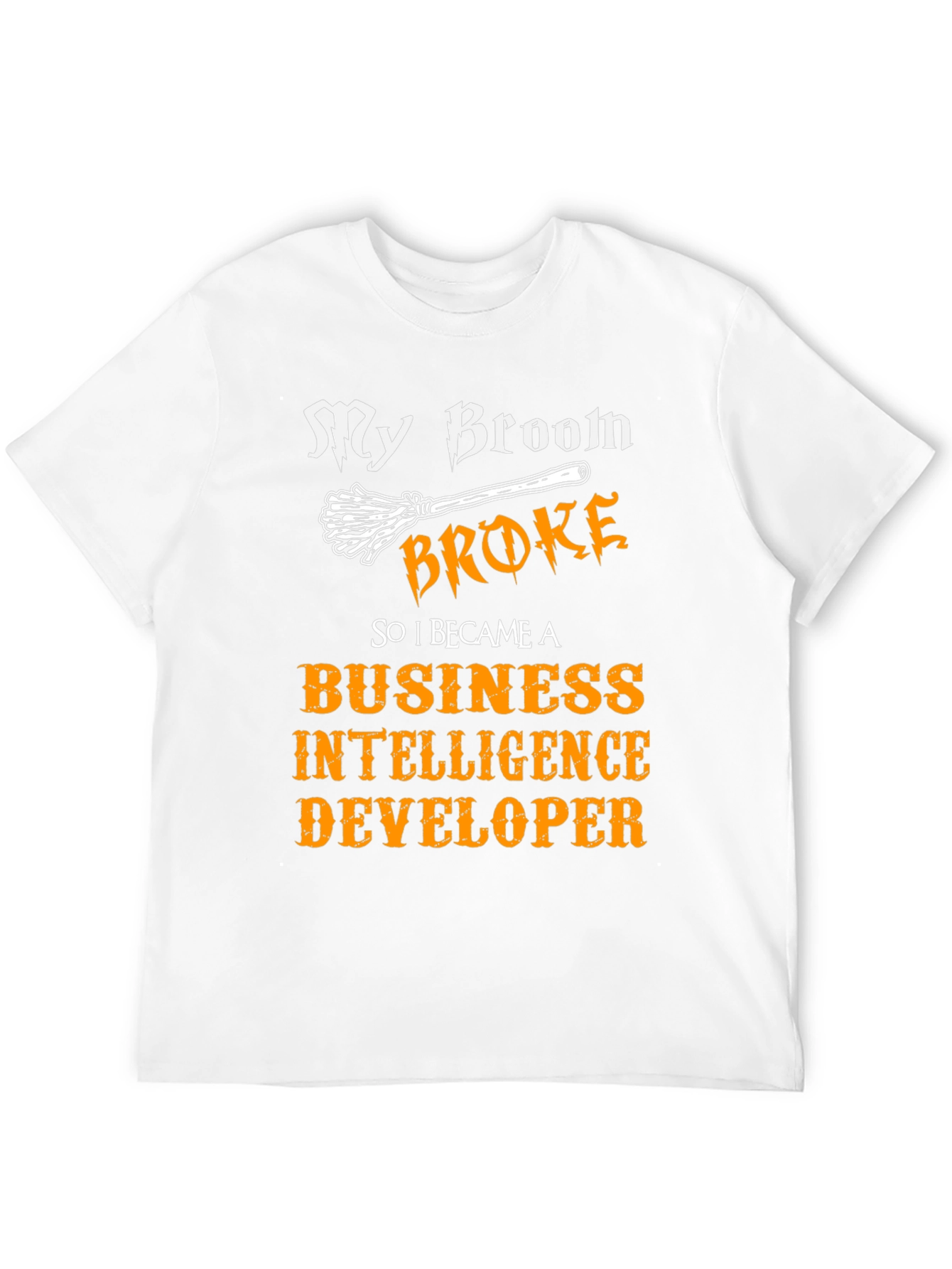 My Broom Broke T-Shirt Business Intelligence Developer
