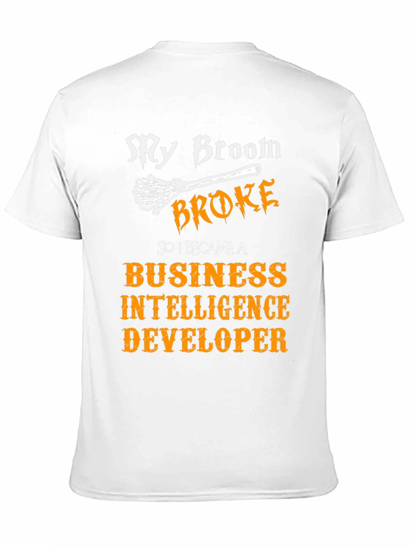 My Broom Broke T-Shirt Business Intelligence Developer