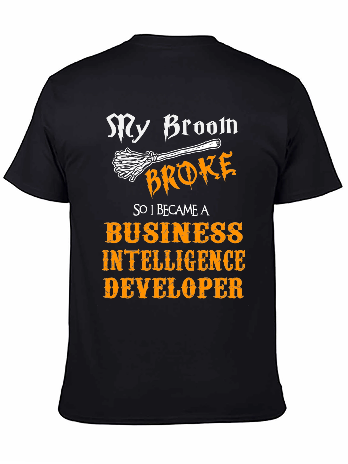 My Broom Broke T-Shirt Business Intelligence Developer