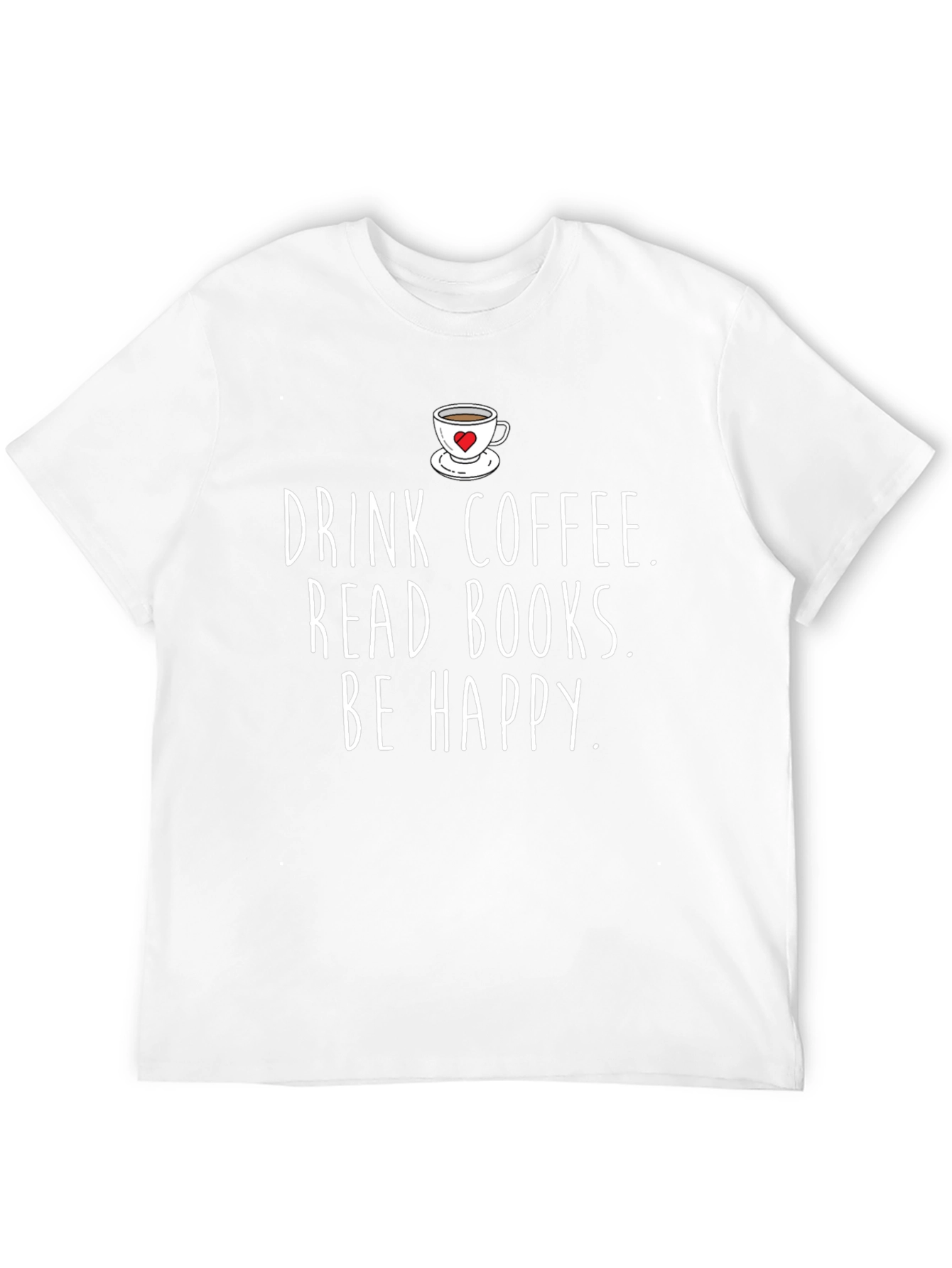 Drink Coffee Read Books Be Happy Graphic Tee